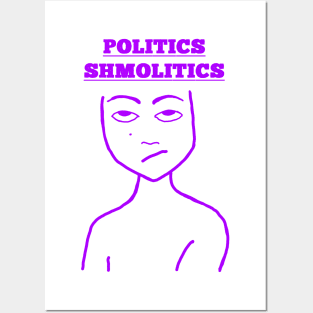 Politics Shmolitics Posters and Art